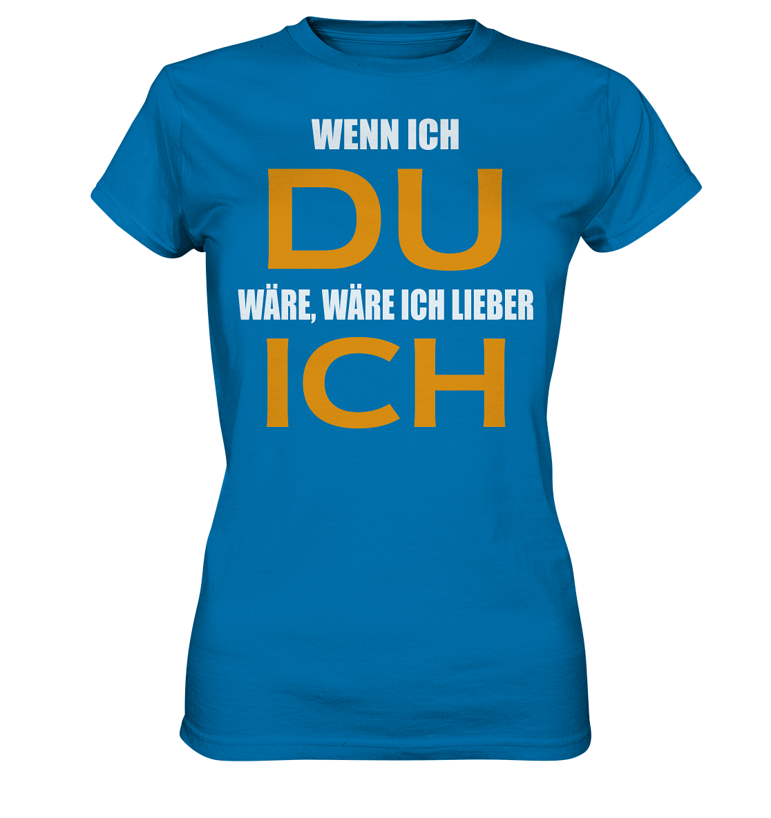 Wenn ich Du wäre - Ladies Premium Shirt