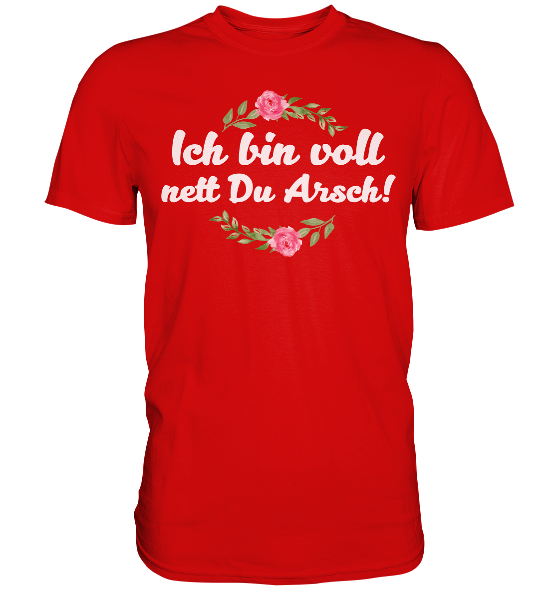 Ich bin voll nett Du Arsch - Premium Shirt