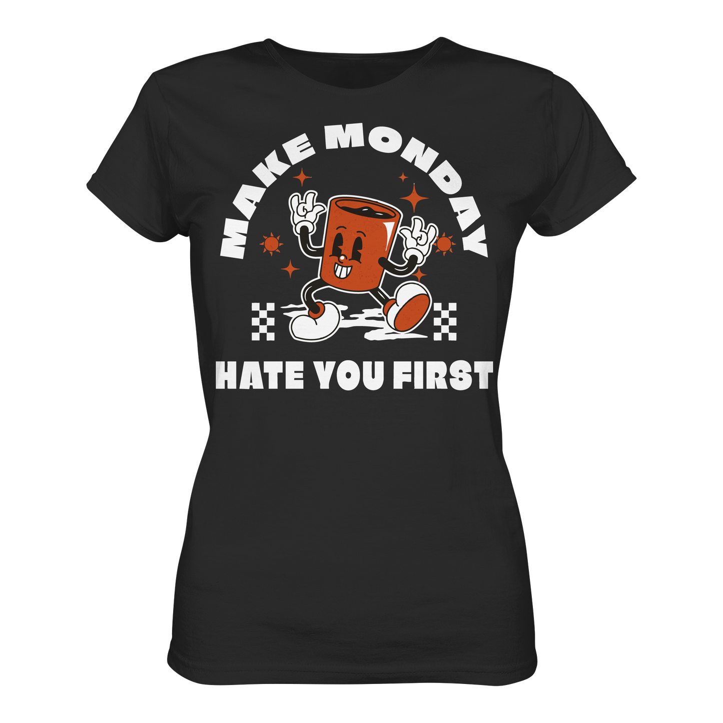 Make Monday Hate You First - Ladies Premium Shirt