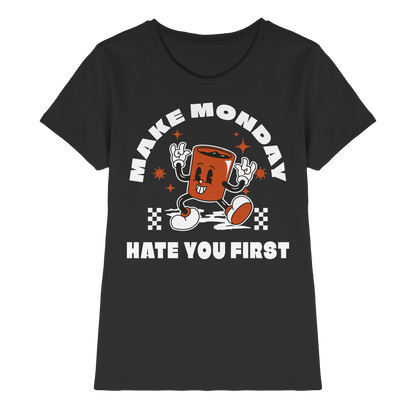 Make Monday Hate You First - Ladies Premium Shirt