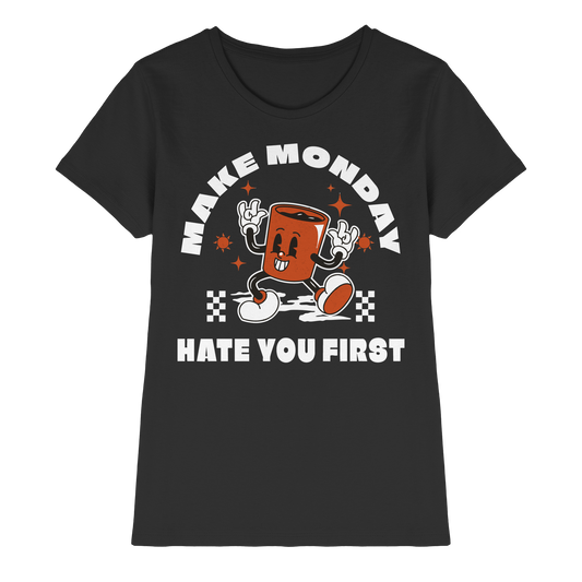 Make Monday Hate You First - Ladies Premium Shirt
