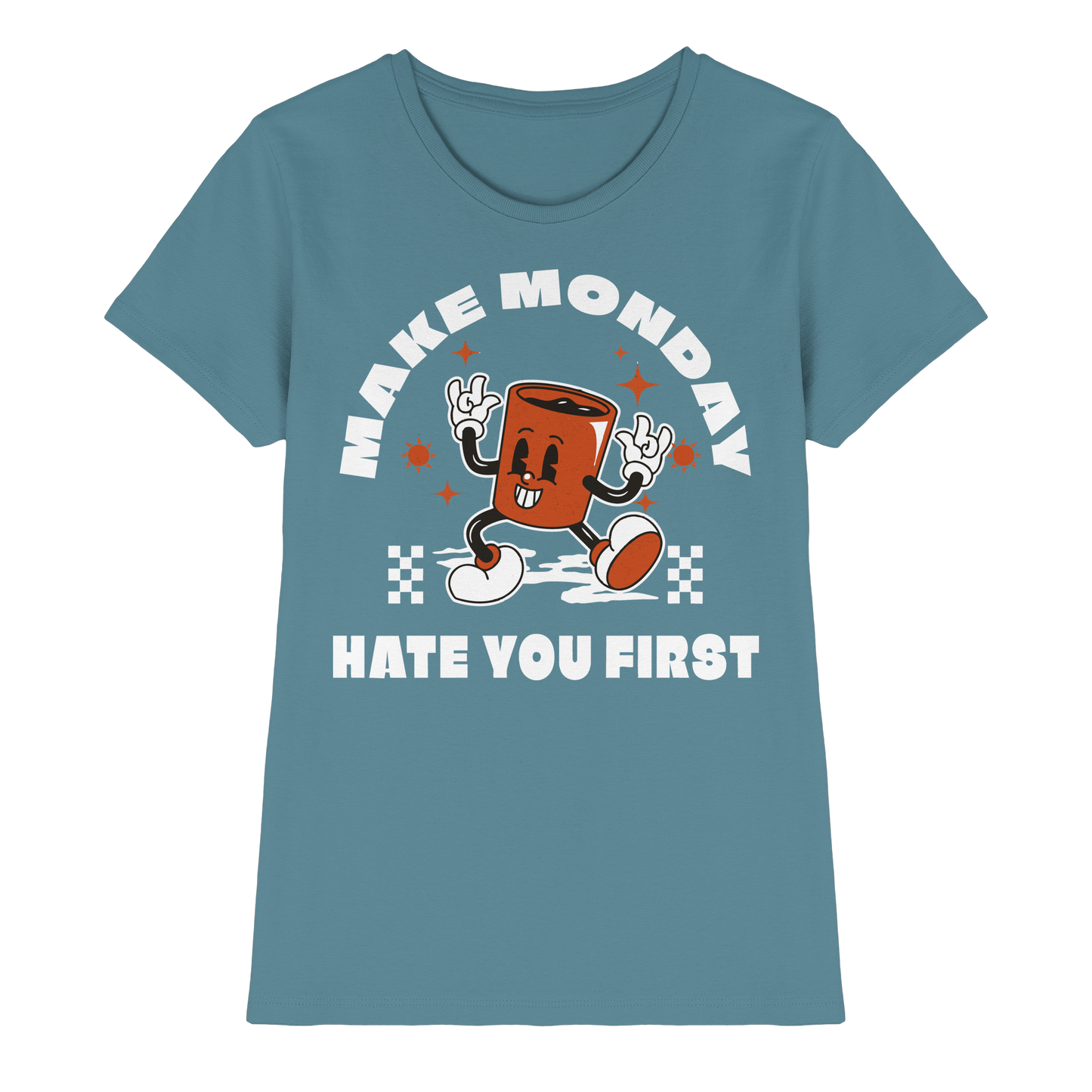 Make Monday Hate You First - Ladies Premium Shirt