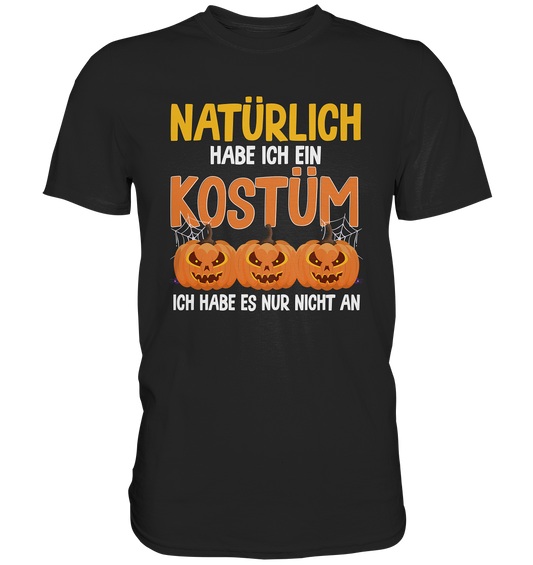 Natürlich habe ich ein Kostüm - Premium Shirt