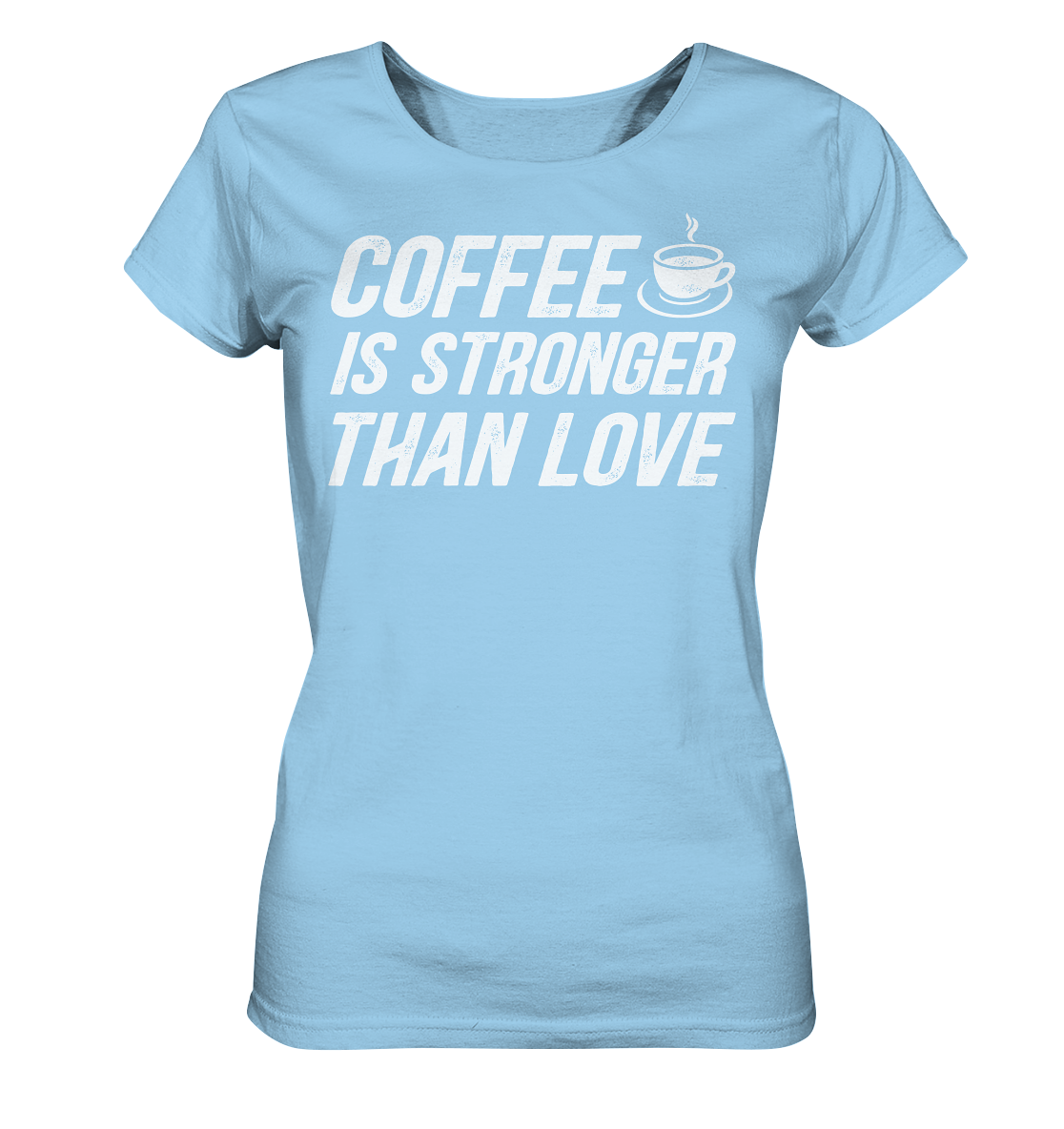 Coffee is stronger than love - Ladies Organic Shirt