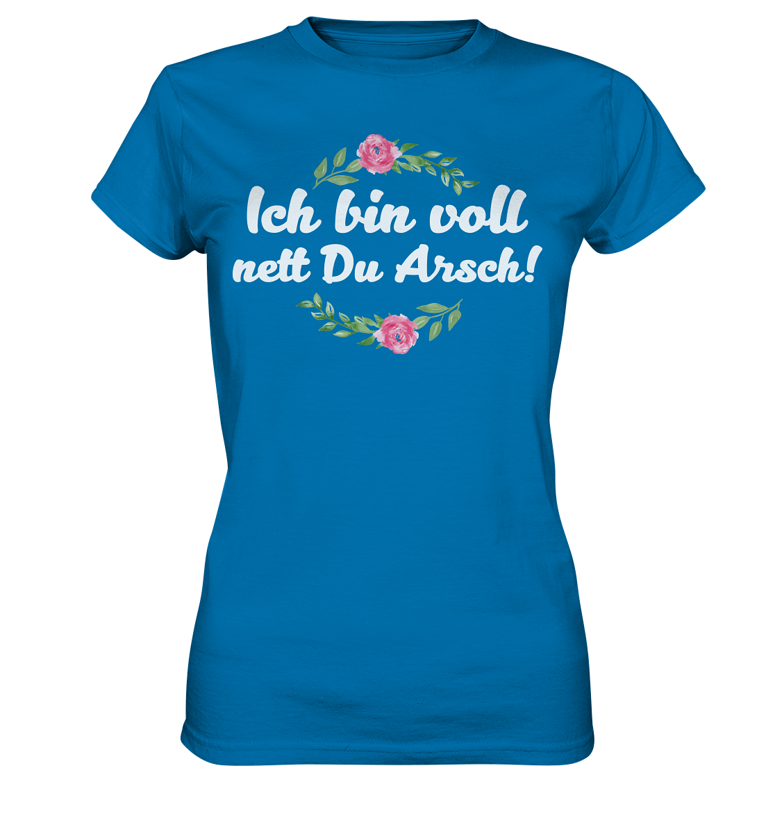 Ich bin voll nett Du Arsch - Ladies Premium Shirt