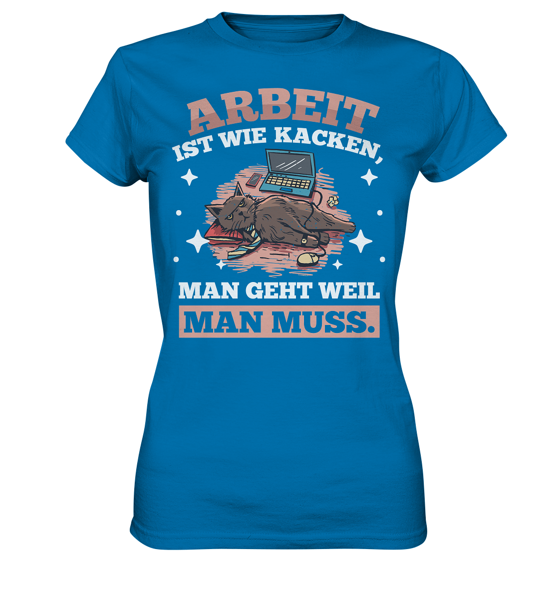 Arbeit ist wie kacken - Ladies Premium Shirt