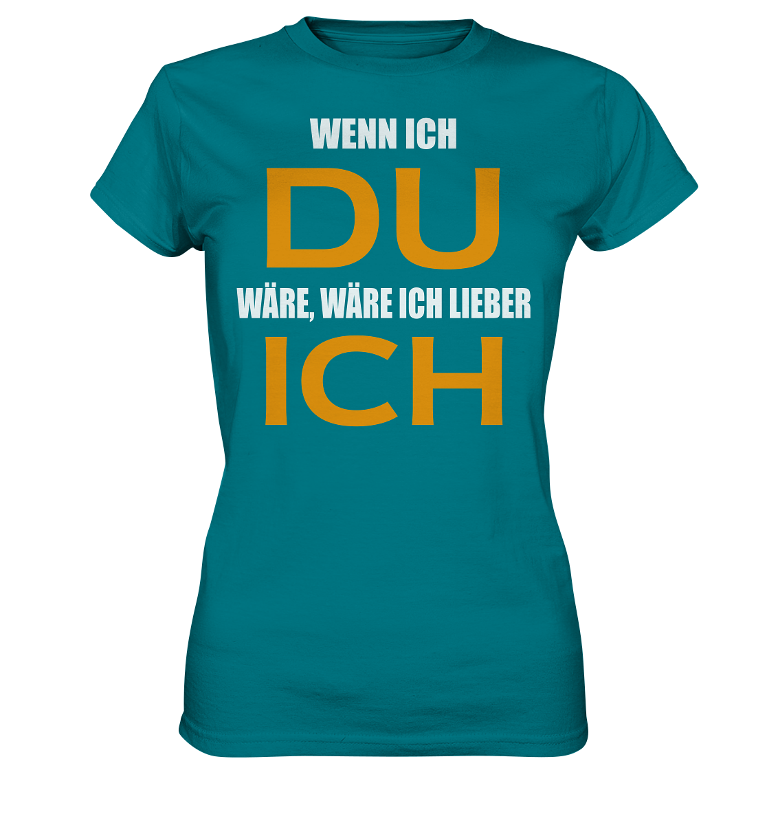 Wenn ich Du wäre - Ladies Premium Shirt