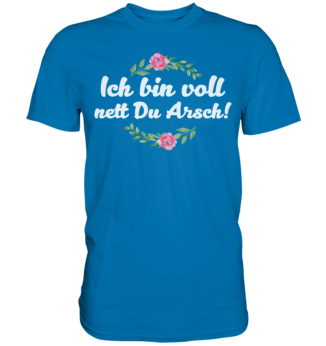 Ich bin voll nett Du Arsch - Premium Shirt