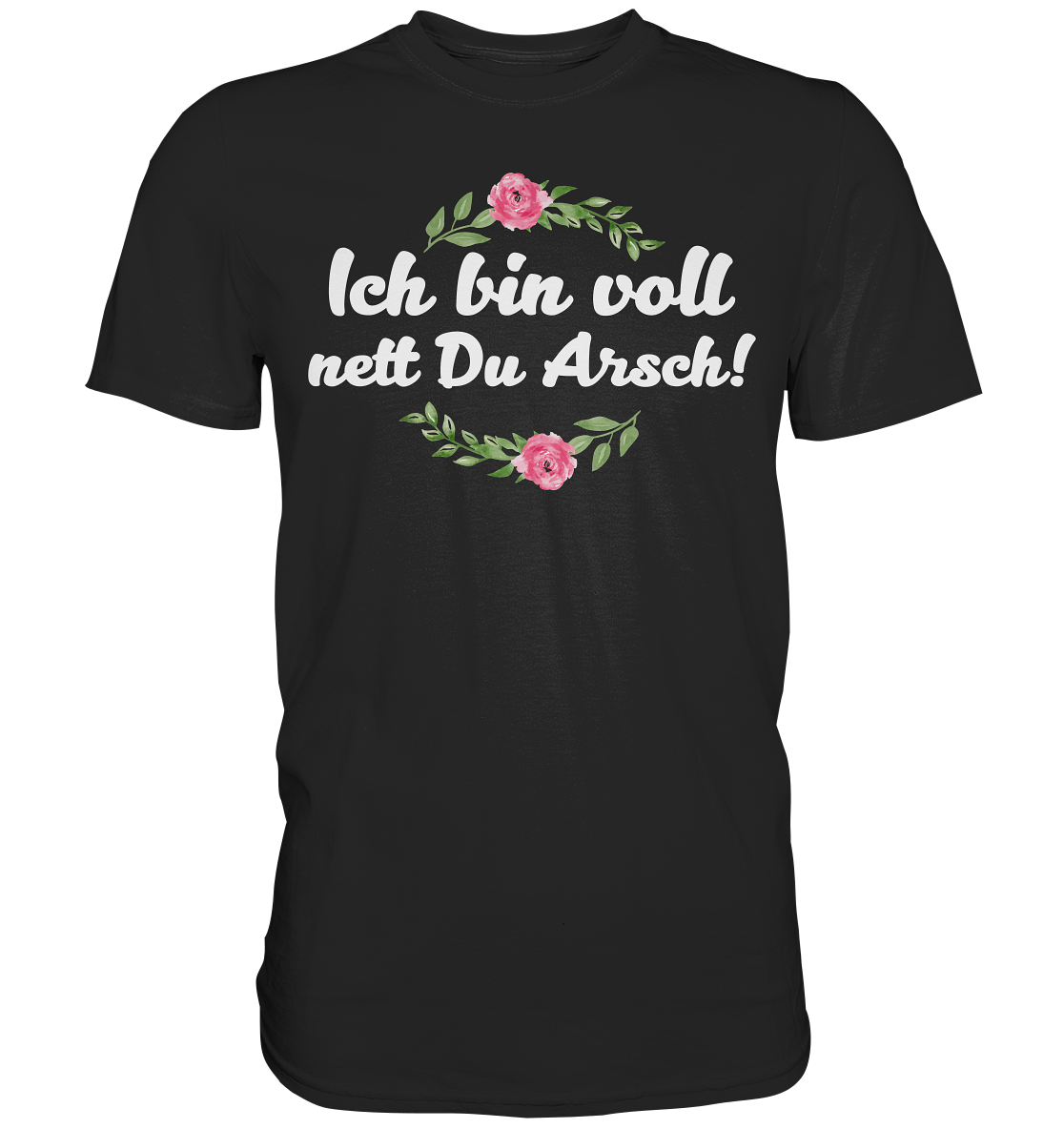 Ich bin voll nett Du Arsch - Premium Shirt
