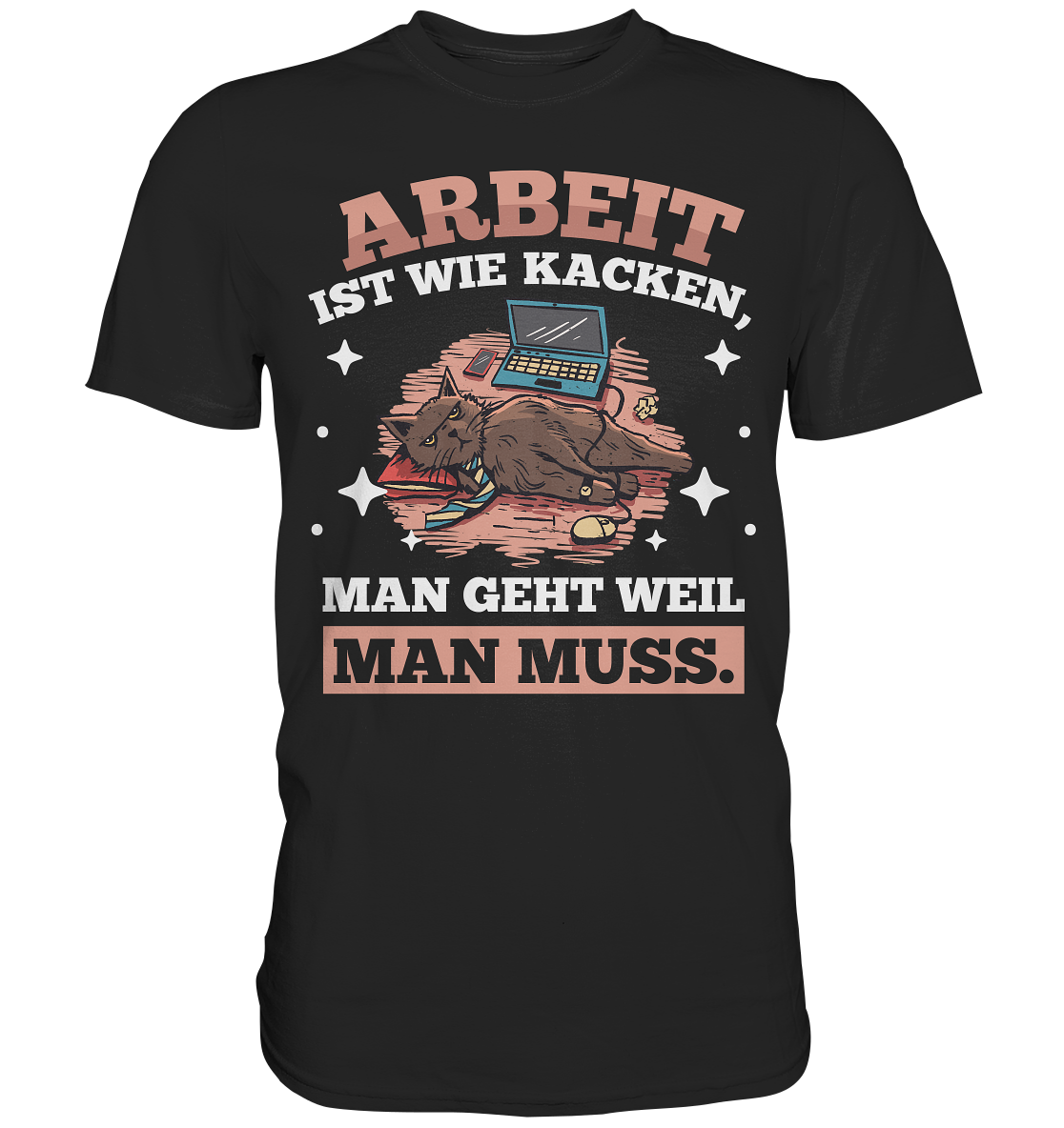 Arbeit ist wie kacken - Premium Shirt