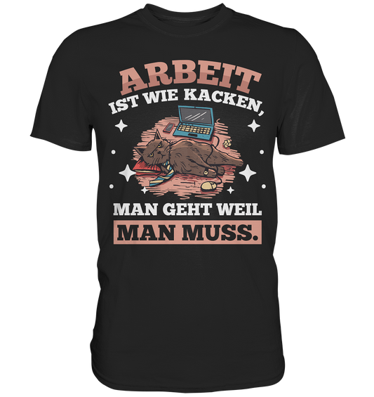 Arbeit ist wie kacken - Premium Shirt